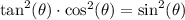\text{tan}^2(\theta)\cdot \text{cos}^2(\theta)=\text{sin}^2(\theta)