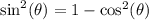 \text{sin}^2(\theta)=1-\text{cos}^2(\theta)