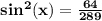 \mathbf{sin^2(x) = \frac{64}{289}}