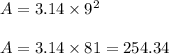 A = 3.14 \times 9^2\\\\A =3.14 \times 81 = 254.34