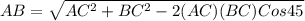 AB=\sqrt{AC^2+BC^2-2(AC)(BC)Cos45}
