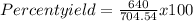 Percent yield = \frac{640}{704.54} x 100