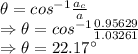 \theta=cos^{-1}\frac{a_c}{a}\\\Rightarrow \theta=cos^{-1}\frac{0.95629}{1.03261}\\\Rightarrow \theta=22.17^{\circ}