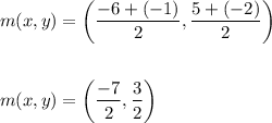 \begin{aligned}&m(x, y)=\left(\frac{-6+(-1)}{2}, \frac{5+(-2)}{2}\right)\\\\&m(x, y)=\left(\frac{-7}{2}, \frac{3}{2}\right)\end{aligned}