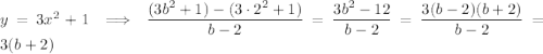 y=3x^2+1\implies\dfrac{(3b^2+1)-(3\cdot2^2+1)}{b-2}=\dfrac{3b^2-12}{b-2}=\dfrac{3(b-2)(b+2)}{b-2}=3(b+2)