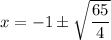 x=-1\pm \sqrt{\dfrac{65}{4}}