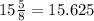 15\frac{5}{8}=15.625
