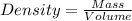 Density = \frac{ Mass }{Volume}