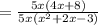 =\frac{5x(4x+8)}{5x(x^2+2x-3)}