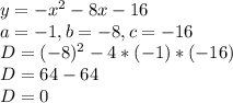 y = -x^2 - 8x - 16\\a=-1,b=-8,c=-16\\D=(-8)^2-4*(-1)*(-16)\\D=64-64\\D=0\\