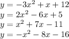y = -3x^2 + x + 12\\y = 2x^2 - 6x + 5\\y = x^2 + 7x - 11\\y = -x^2 - 8x - 16\\