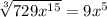 \sqrt[3]{729x^{15}} =9x^{5}