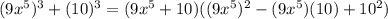 (9x^{5})^{3} + (10)^{3}=(9x^{5} +10)((9x^{5})^{2}-(9x^{5})(10)+10^{2} )