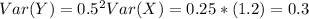 Var (Y) = 0.5^2 Var (X) = 0.25 *(1.2) = 0.3