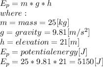 E_{p} =m*g*h\\ where:\\m = mass = 25[kg]\\g = gravity = 9.81 [m/s^2]\\h = elevation = 21 [m]\\E_{p} =potential energy [J]\\E_{p} =25*9.81*21=5150[J]