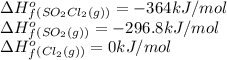 \Delta H^o_f_{(SO_2Cl_2(g))}=-364kJ/mol\\\Delta H^o_f_{(SO_2(g))}=-296.8kJ/mol\\\Delta H^o_f_{(Cl_2(g))}=0kJ/mol