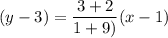 (y-3)=\dfrac{3+2}{1+9)}(x-1)