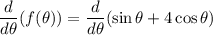 \dfrac{d}{d\theta}(f(\theta))=\dfrac{d}{d\theta}(\sin{\theta}+4\cos{\theta})