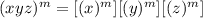 (xyz)^m=[(x)^m][(y)^m][(z)^m]