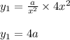 y_1=\frac{a}{x^2} \times 4x^2\\\\y_1=4a