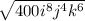 \sqrt{400i^{8} j^{4} k^{6} }