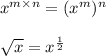 x^{m \times n}=(x^{m})^{n} \\\\\sqrt{x} =x^{\frac{1}{2} }