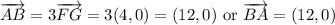 \overrightarrow{AB}=3\overrightarrow{FG}=3(4,0)=(12,0)\ \text{or}\ \overrightarrow{BA}=(12,0)