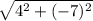 \sqrt{4^2+(-7)^2}