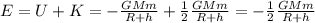 E= U+K = -\frac{GMm}{R+h}+\frac{1}{2} \frac{GMm}{R+h}=-\frac{1}{2}\frac{GMm}{R+h}