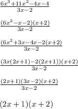 \frac{6x^3 + 11x^2 - 4x - 4}{3x - 2} \\ \\  \frac{(6x^2 - x - 2)(x + 2)}{3x - 2} \\ \\  \frac{(6x^2 + 3x - 4x - 2(x + 2)}{3x - 2} \\ \\  \frac{(3x(2x + 1) - 2(2x + 1))(x + 2)}{3x - 2} \\ \\  \frac{(2x + 1)(3x - 2)(x + 2)}{3x - 2}  \\ \\ (2x + 1)(x + 2) \\ \\
