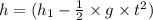h = (h_{1} - \frac {1}{2} \times g \times t^{2})
