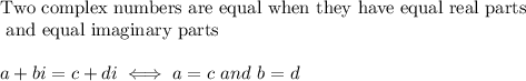 \text{Two complex numbers are equal when they have equal real parts}\\\text{ and equal imaginary parts}\\\\a+bi=c+di\iff a=c\ and\ b=d