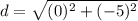 d=\sqrt{(0)^2+(-5)^2}