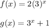 f(x)=2(3)^x\\\\g(x)=3^x+1