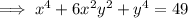 \implies x^4+6x^2y^2+y^4=49