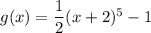 g(x)=\dfrac{1}{2}(x+2)^5-1