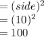 = (side)^2\\= (10)^2\\= 100\\