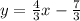 y =  \frac{4}{3} x -  \frac{7}{3}