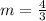 m =  \frac{4}{3}