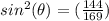 sin^{2}(\theta)=(\frac{144}{169})