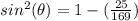 sin^{2}(\theta)=1-(\frac{25}{169})