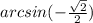 arcsin(-\frac{\sqrt{2}}{2})
