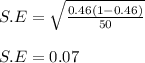 S.E=\sqrt{\frac{0.46(1-0.46)}{50} }\\\\ S.E=0.07