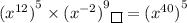({ {x}^{12} )}^{5}  \times ({ {x}^{ - 2} )}^{9}  \boxed {} = ({ {x}^{40} )}^{5}