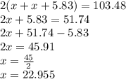 2(x+x+5.83)=103.48\\2x+5.83=51.74\\2x+51.74-5.83\\2x=45.91\\x=\frac{45}{2} \\x=22.955