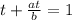 t+\frac{at}{b}=1