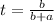 t=\frac{b}{b+a}