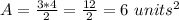 A = \frac {3 * 4} {2} = \frac {12} {2} = 6 \ units ^ 2