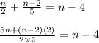 \frac{n}{2} + \frac{n-2}{5} = n - 4\\\\\frac{5n + (n-2)(2)}{2 \times 5} = n-4\\\\