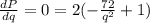 \frac{dP}{dq} = 0 = 2(-\frac{72}{q^{2}} + 1 )